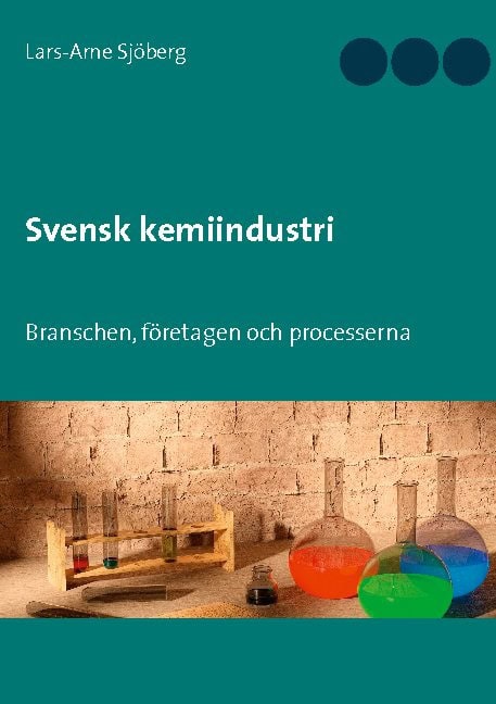 Sjöberg, Lars-Arne | Svensk kemiindustri : Branschen, företagen och processerna