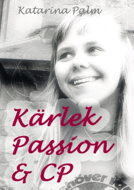 Palm, Katarina | Kärlek passion och CP : En sanningssaga