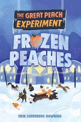 Downing, Erin Soderberg | The Great Peach Experiment 3 : Frozen Peaches