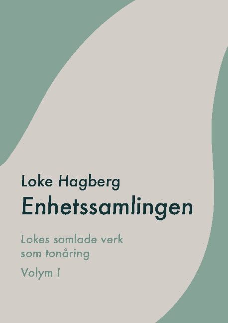 Hagberg, Loke | Enhetssamlingen : Loke Hagbergs samlade verk som tonåring volym I