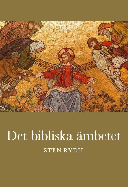 Rydh, Sten | Det bibliska ämbetet : Vad Bibeln och den evangelisk-lutherska kyrkan lär om prästämbete