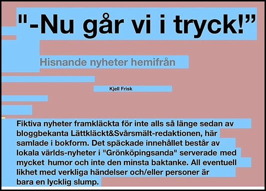 Frisk, Kjell | Nu går vi i tryck! : Hisnande nyheter från Lättkläckt&Svårsmält red.