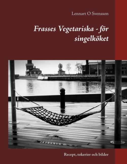 Svensson, Lennart O | Frasses Vegetariska : Recept, tokerier och bilder