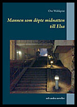 Wahlqvist, Ove | Mannen som döpte midnatten till Elsa och andra noveller