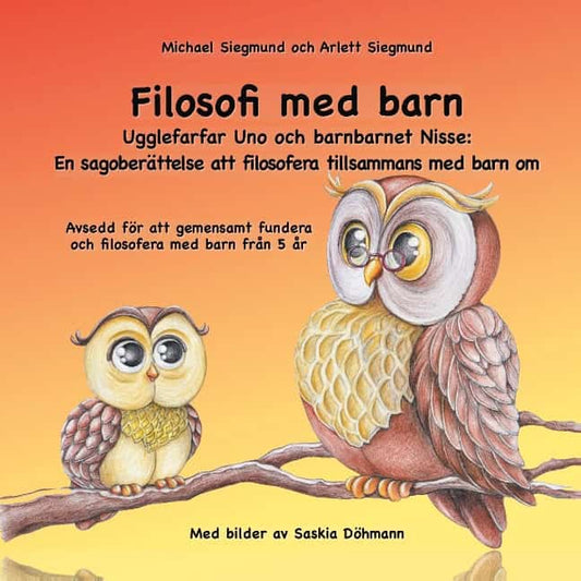 Siegmund, Michael | Siegmund, Arlett | Filosofi med barn. Ugglefarfar Uno och barnbarnet Nisse : En sagoberättelse