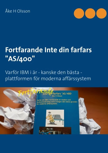 Olsson, Åke H. | Fortfarande inte din farfars 'AS/400' : Varför IBM i är - kanske den bästa - plattformen för moderna af...