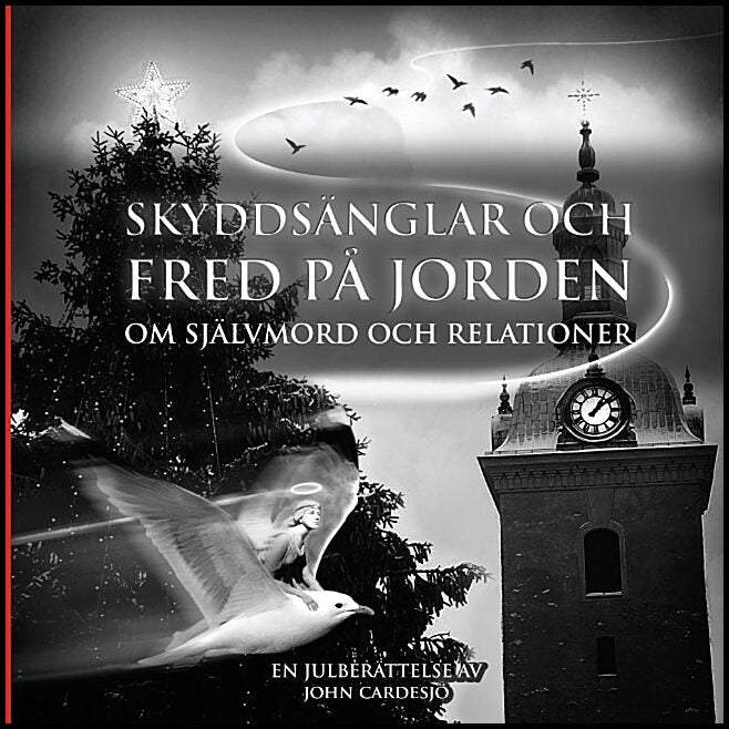 Cardesjö, John | Skyddsänglar och fred på jorden : Om självmord och relationer - en julberättelse