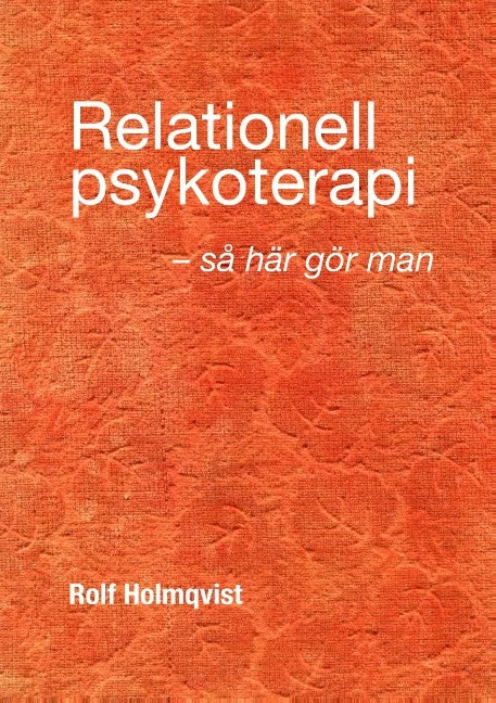 Holmqvist, Rolf | Relationell psykoterapi : Relationell psykoterapi - så gör man