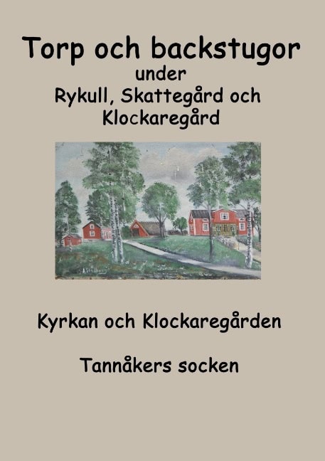 Fredhage, Inga-Lill | karlsson, Sara | Torp o backstugor under Rykull, Skattegård och Klockaregård : Kyrkan och Kl