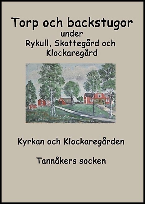 Fredhage, Inga-Lill | karlsson, Sara | Torp o backstugor under Rykull, Skattegård och Klockaregård : Kyrkan och Kl