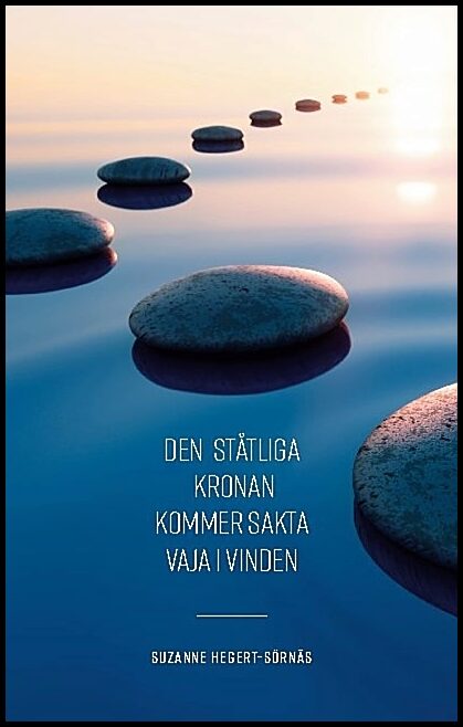 Hegert-Sörnäs, Suzanne | Den ståtliga kronan kommer sakta vaja i vinden