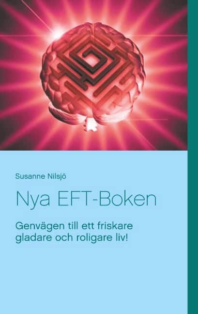 Nilsjö, Susanne | Nya EFT-Boken : Genvägen till ett friskare gladare och roligare liv!