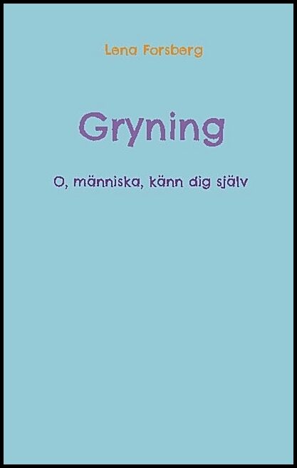 Forsberg, Lena | Gryning : O, människa, känn dig själv