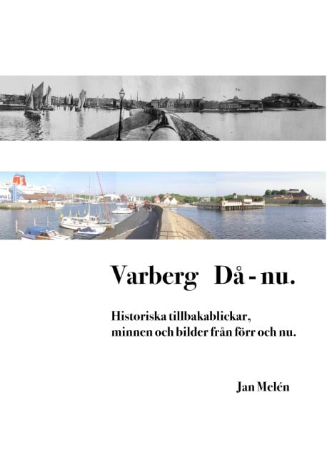 Melén, Jan | Varberg då : Historiska tillbakablickar, minnen och bilder från förr och nu