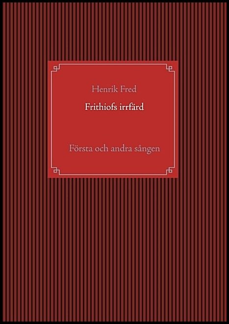 Fred, Henrik | Frithiofs irrfärd : Första och andra sången
