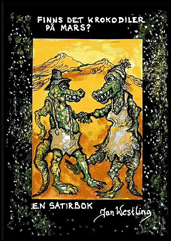 Westling, Jan | Finns det krokodiler på Mars? : En satirbok
