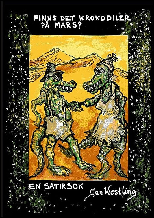 Westling, Jan | Finns det krokodiler på Mars? : En satirbok