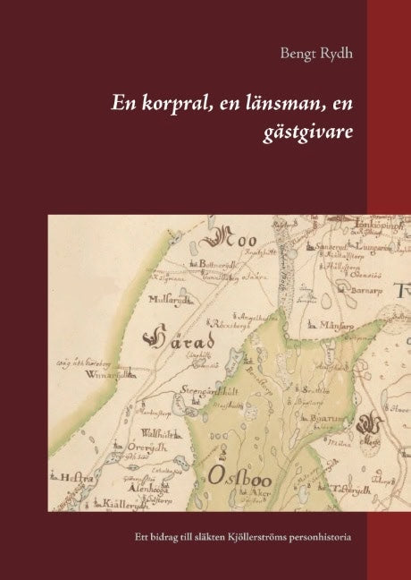 Rydh, Bengt | En korpral, en länsman, en gästgivare : Ett bidrag till släkten Kjöllerströms personhistoria