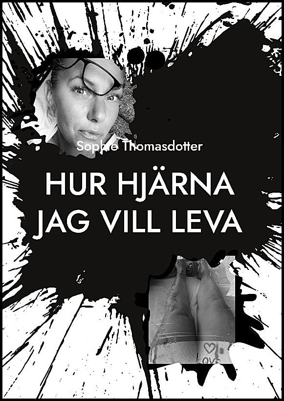 Thomasdotter, Sophie | Hur hjärna jag vill leva : Hur min överlevnad blir din livsglädje