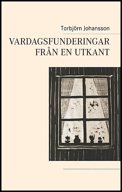 Johansson, Torbjörn | Vardagsfunderingar från en utkant : Vardagsfunderingar från en utkant