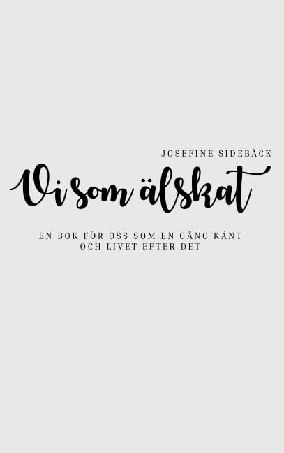 Sidebäck, Josefine | Vi som älskat : En bok för oss som en gång känt och livet efter det