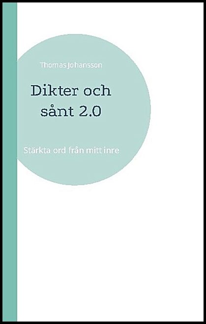 Johansson, Thomas | Dikter och sånt 2.0 : Starka ord från mitt inre