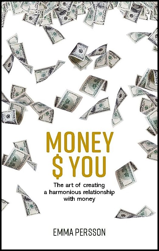 Persson, Emma | Money $ YOU : The art of creating a harmonious relationship with money