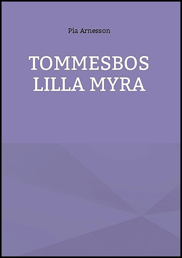 Arnesson, Pia | Tommesbos lilla myra : Minnen från en barndom på landet