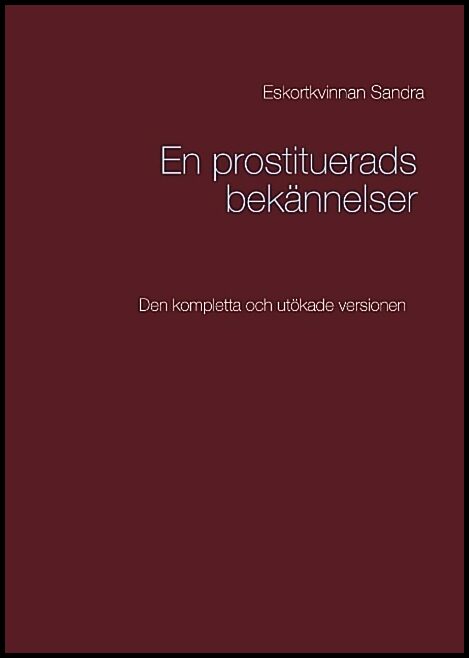 Sandra, Eskortkvinnan | En prostituerads bekännelser : Den kompletta och utökade versionen