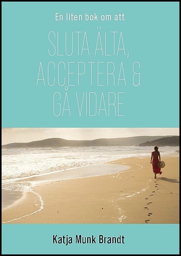 Munk Brandt, Katja | Sluta älta, acceptera och gå vidare