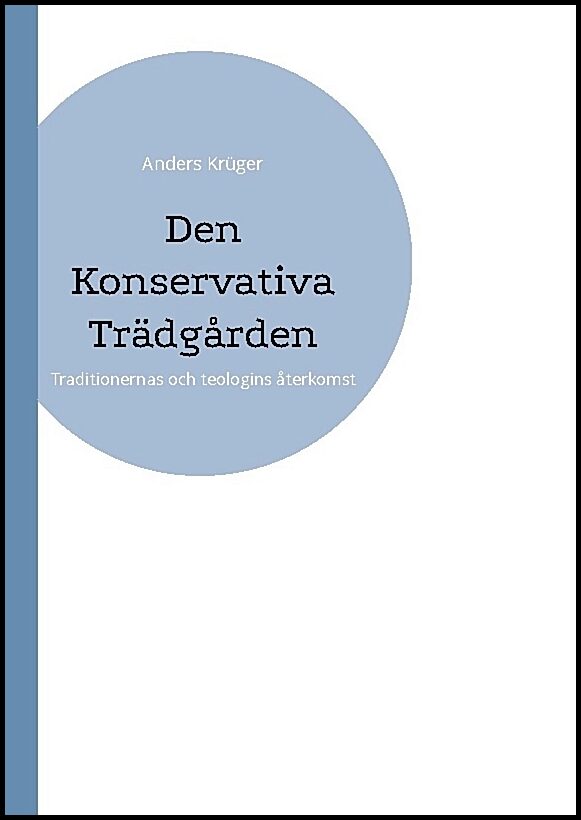 Krüger, Anders | Den konservativa trädgården : Traditionernas och teologins återkomst