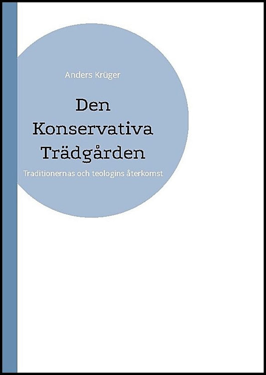 Krüger, Anders | Den konservativa trädgården : Traditionernas och teologins återkomst