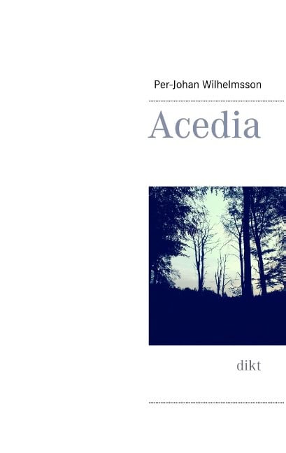 Wilhelmsson, Per-Johan | Acedia : Dikt