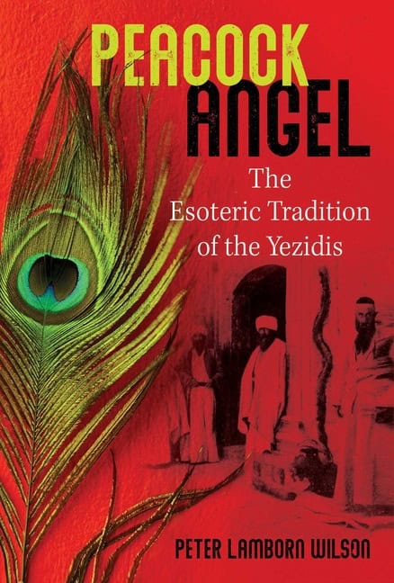 Peter Lamborn Wilson | Peacock Angel : The Esoteric Tradition of the Yezidis