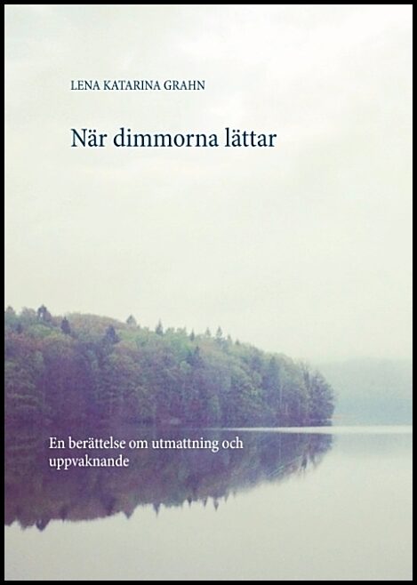 Grahn, Lena Katarina | När dimmorna lättar : En berättelse om utmattning och uppvaknande