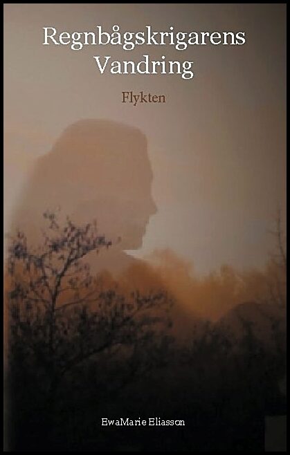 Eliasson, Ewa Marie | Regnbågskrigarens vandring : Flykten