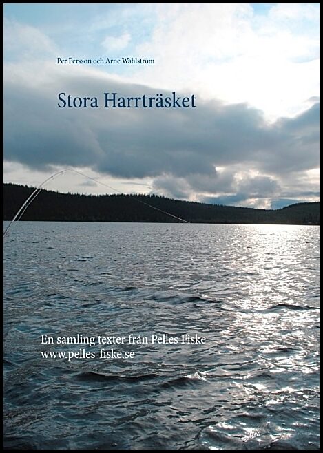 Persson, Per| Wahlström, Arne | Stora Harrträsket : En samling texter från Pelles Fiske