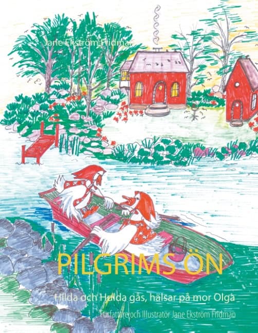 Ekström Fridman, Jane | Pilgrims ön : Hilda och Hulda gås, hälsar på mor Olga