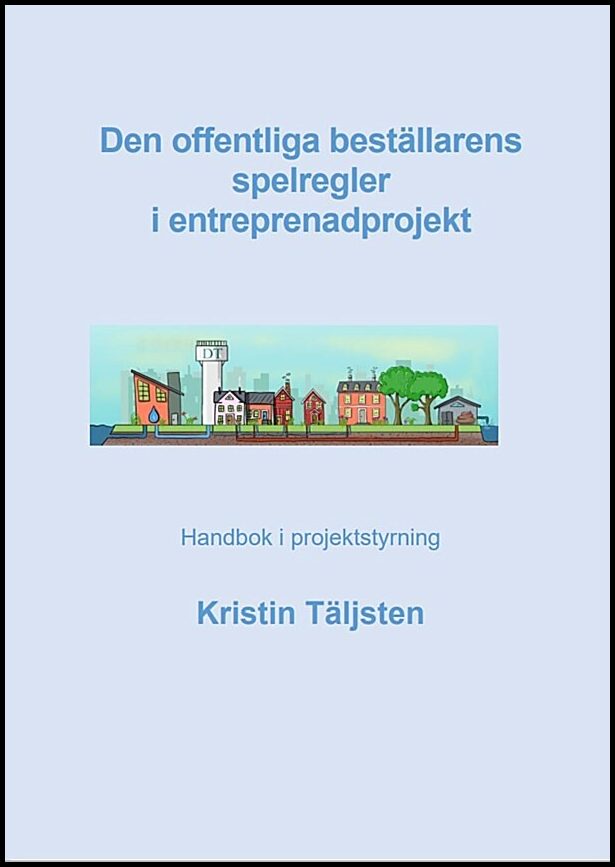 Täljsten, Kristin | Den offentliga beställarens spelregler i entreprenadprojekt : Handbok i projektstyrning