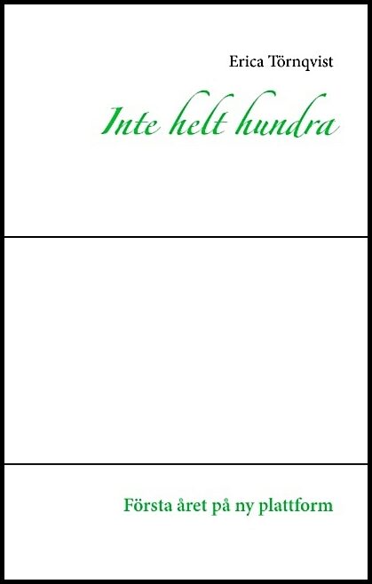 Törnqvist, Erica | Inte helt hundra : Första året på ny plattform