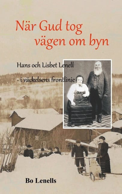 Lenells, Bo | När Gud tog vägen om byn : Hans och Lisbet Lenell - i väckelsens frontlinje