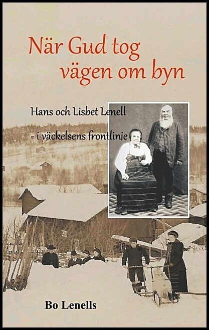 Lenells, Bo | När Gud tog vägen om byn : Hans och Lisbet Lenell - i väckelsens frontlinje