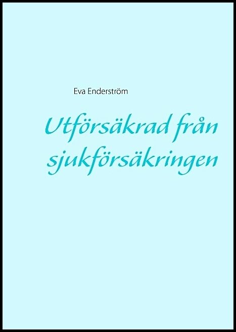 Enderström, Eva | Utförsäkrad från sjukförsäkringen