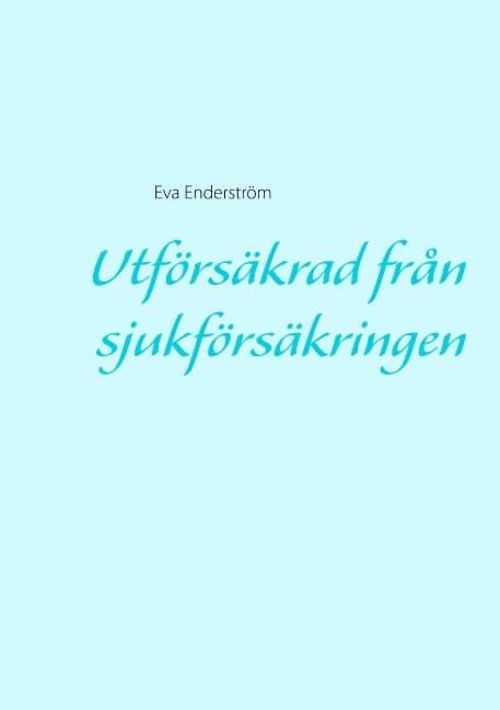 Enderström, Eva | Utförsäkrad från sjukförsäkringen