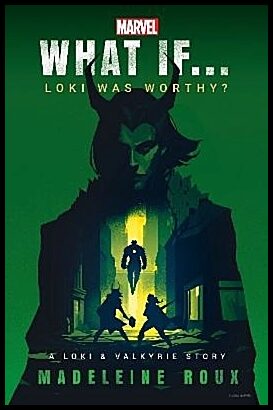 Roux, Madeleine | Marvel : What If...Loki Was Worthy? (A Loki & Valkyrie Story)