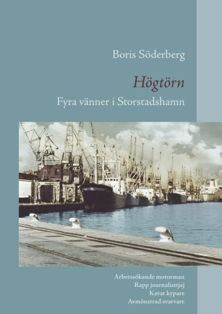 Söderberg, Boris | Högtörn : Fyra vänner i Storstadshamn