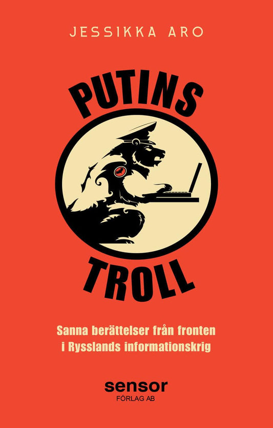 Aro, Jessikka | Putins troll : Sanna berättelser från fronten i Rysslands informationskrig