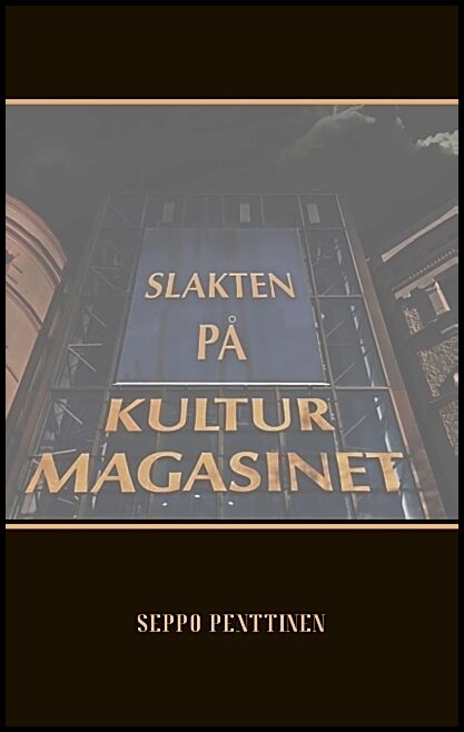 Penttinen, Seppo | Slakten på Kulturmagasinet