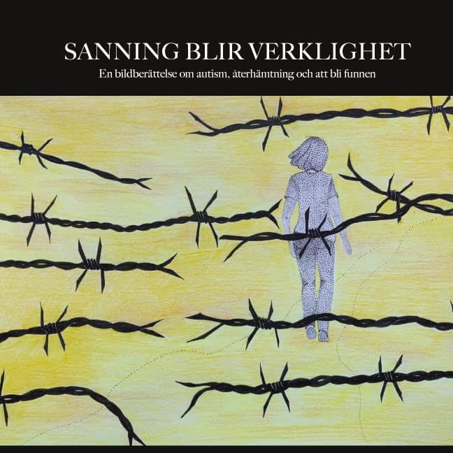 Bynert, Lotta | Sanning blir verklighet : En bildberättelse om autism, återhämtning och att