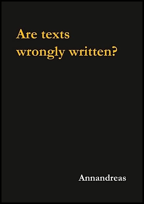 Annandreas | Are texts wrongly written? : Are texts wrongly written?